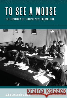 To See a Moose: The History of Polish Sex Education Kościańska Agnieszka 9781800730601 Berghahn Books