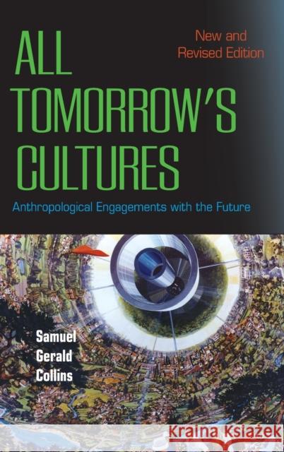 All Tomorrow's Cultures: Anthropological Engagements with the Future Samuel Gerald Collins 9781800730762 Berghahn Books