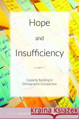 Hope and Insufficiency: Capacity Building in Ethnographic Comparison Rachel Douglas-Jones Justin Shaffner 9781800730991 Berghahn Books