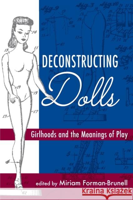 Deconstructing Dolls: Girlhoods and the Meanings of Play Miriam Forman-Brunell 9781800731035 Berghahn Books