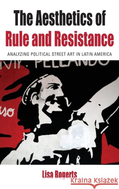 The Aesthetics of Rule and Resistance: Analyzing Political Street Art in Latin America Lisa Bogerts 9781800731493 Berghahn Books