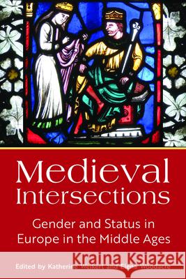 Medieval Intersections: Gender and Status in Europe in the Middle Ages Katherine Weikert Elena Woodacre 9781800731547 Berghahn Books