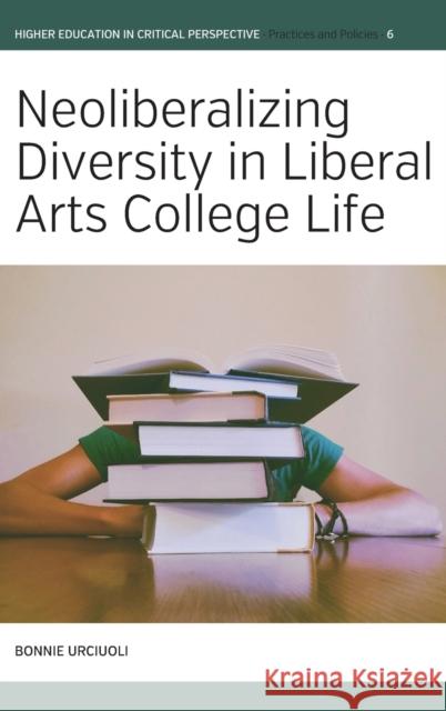 Neoliberalizing Diversity in Liberal Arts College Life Bonnie Urciuoli 9781800731769