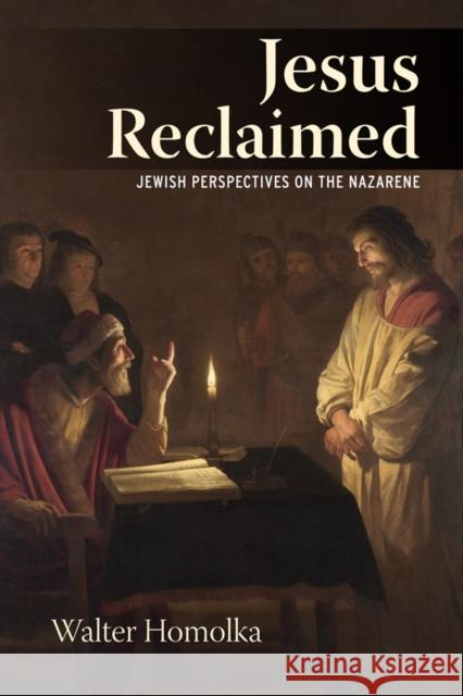 Jesus Reclaimed: Jewish Perspectives on the Nazarene Rabbi Walter Homolka 9781800732100