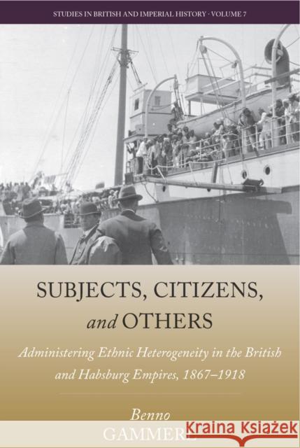 Subjects, Citizens, and Others: Administering Ethnic Heterogeneity in the British and Habsburg Empires, 1867-1918 Benno Gammerl 9781800732131 Berghahn Books