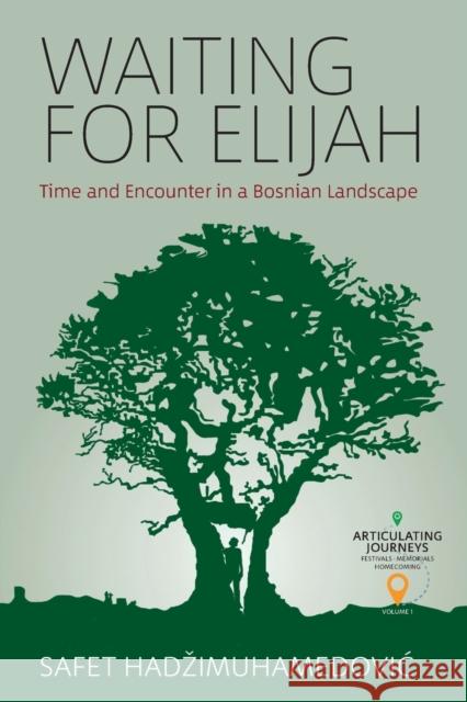 Waiting for Elijah: Time and Encounter in a Bosnian Landscape Hadzimuhamedovic Safet 9781800732193 Berghahn Books