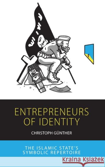 Entrepreneurs of Identity: The Islamic State's Symbolic Repertoire Günther, Christoph 9781800732667 Berghahn Books