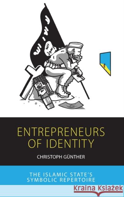 Entrepreneurs of Identity: The Islamic State's Symbolic Repertoire Günther, Christoph 9781800732667