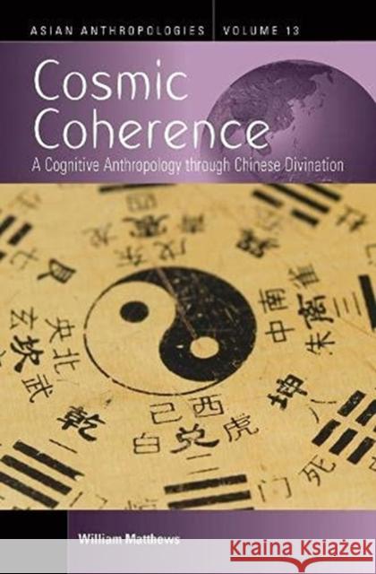 Cosmic Coherence: A Cognitive Anthropology Through Chinese Divination  9781800732681 Berghahn Books
