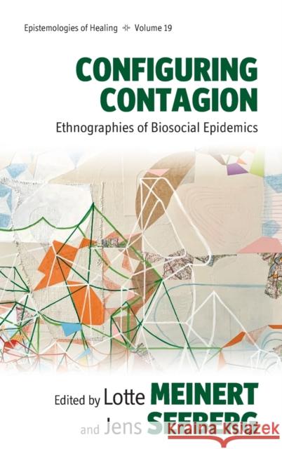 Configuring Contagion: Ethnographies of Biosocial Epidemics Lotte Meinert Jens Seeberg 9781800733046