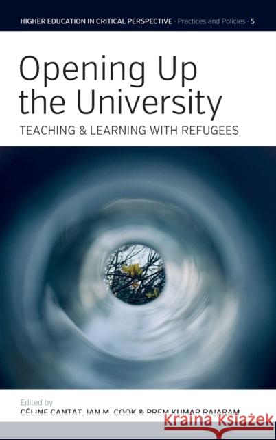 Opening Up the University: Teaching and Learning with Refugees C Cantat Ian M. Cook Prem Kumar Rajaram 9781800733114