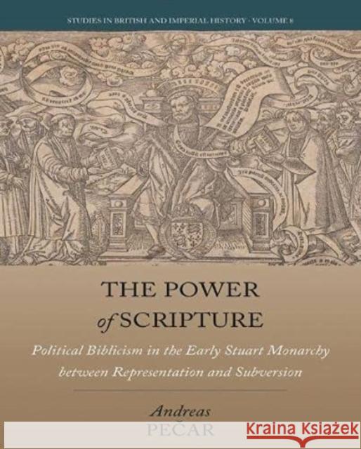 The Power of Scripture: Political Biblicism in the Early Stuart Monarchy Between Representation and Subversion  9781800733206 Berghahn Books