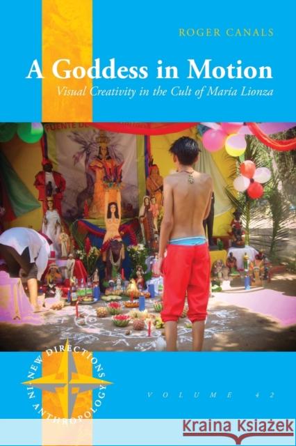 A Goddess in Motion: Visual Creativity in the Cult of María Lionza Canals, Roger 9781800733718 Berghahn Books