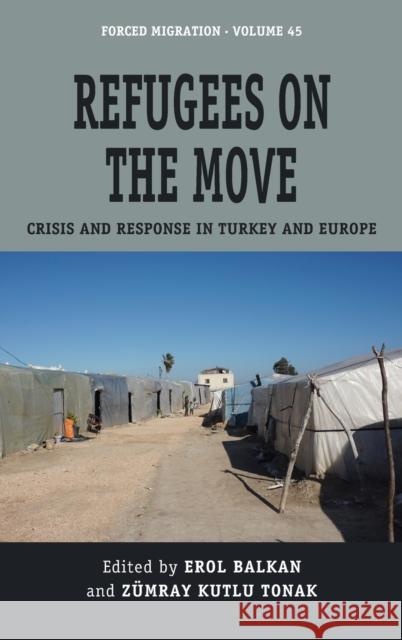 Refugees on the Move: Crisis and Response in Turkey and Europe Erol Balkan  9781800733848 Berghahn Books