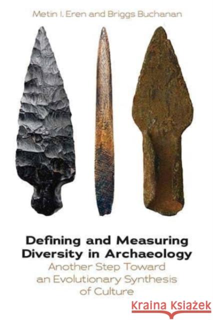 Defining and Measuring Diversity in Archaeology: Another Step Toward an Evolutionary Synthesis of Culture Metin I. Eren Briggs Buchanan 9781800734296