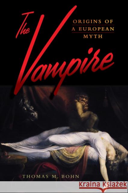 The Vampire: Origins of a European Myth Thomas M. Bohn 9781800734333 Berghahn Books