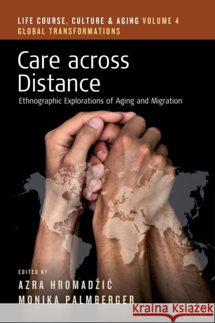 Care Across Distance: Ethnographic Explorations of Aging and Migration Azra Hromadzic Monika Palmberger 9781800734395 Berghahn Books