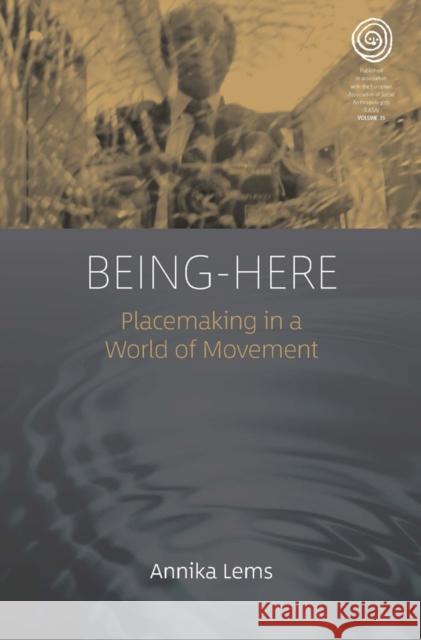 Being-Here: Placemaking in a World of Movement Annika Lems 9781800734401 Berghahn Books