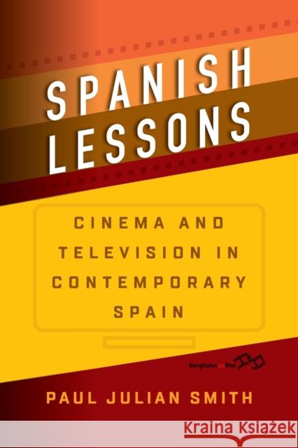 Spanish Lessons: Cinema and Television in Contemporary Spain Paul Julian Smith 9781800734418 Berghahn Books