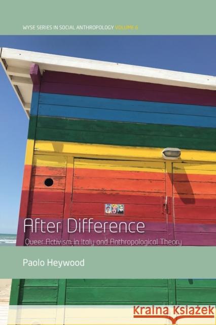 After Difference: Queer Activism in Italy and Anthropological Theory Paolo Heywood 9781800734524