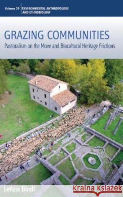 Grazing Communities: Pastoralism on the Move and Biocultural Heritage Frictions  9781800734753 Berghahn Books