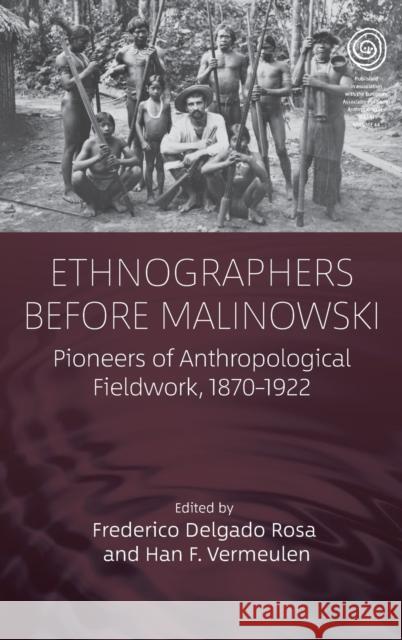 Ethnographers Before Malinowski: Pioneers of Anthropological Fieldwork, 1870-1922 Rosa, Frederico Delgado 9781800735316