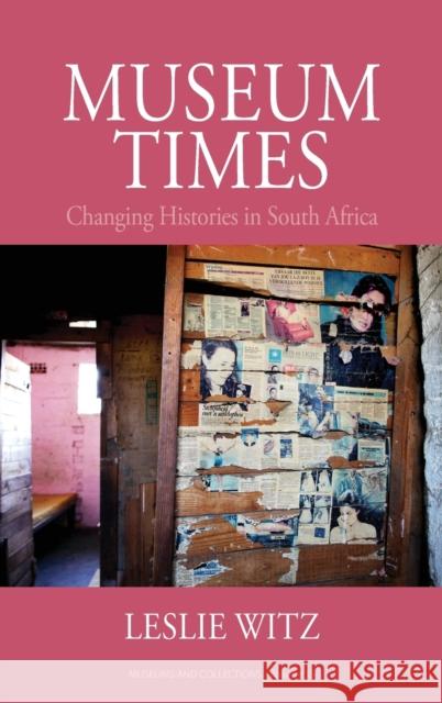 Museum Times: Changing Histories in South Africa Leslie Witz 9781800735385 Berghahn Books