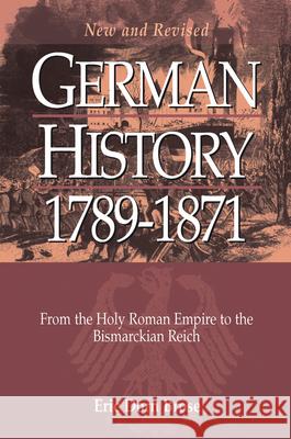 German History 1789-1871: From the Holy Roman Empire to the Bismarckian Reich Eric Dorn Brose   9781800735439