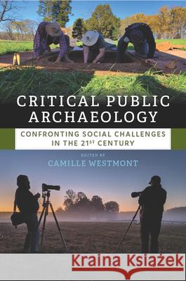 Critical Public Archaeology: Confronting Social Challenges in the 21st Century Camille Westmont 9781800736153 Berghahn Books