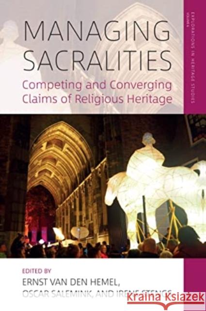 Managing Sacralities: Competing and Converging Claims of Religious Heritage Hemel, Ernst Van Den 9781800736177 Berghahn Books