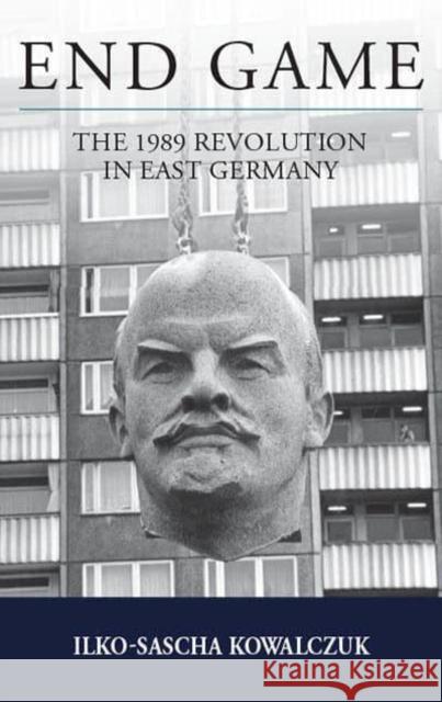 End Game: The 1989 Revolution in East Germany Ilko-Sascha Kowalczuk 9781800736214 Berghahn Books