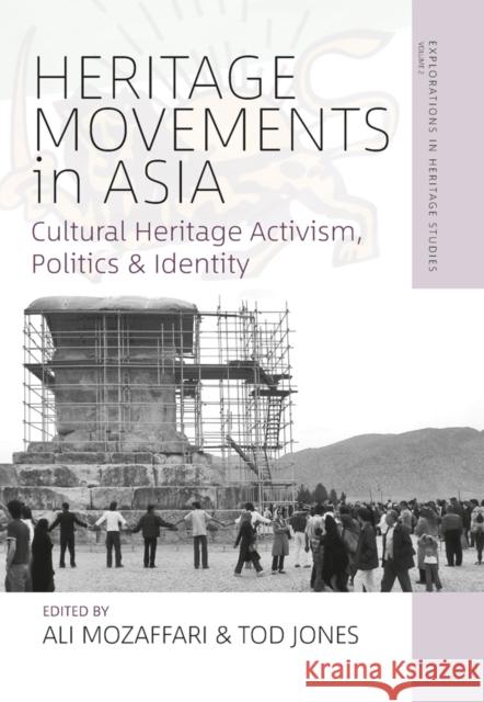 Heritage Movements in Asia: Cultural Heritage Activism, Politics, and Identity Ali Mozaffari Tod Jones 9781800736344 Berghahn Books
