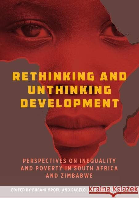 Rethinking and Unthinking Development: Perspectives on Inequality and Poverty in South Africa and Zimbabwe Busani Mpofu Sabelo J. Ndlovu-Gatsheni 9781800736450 Berghahn Books