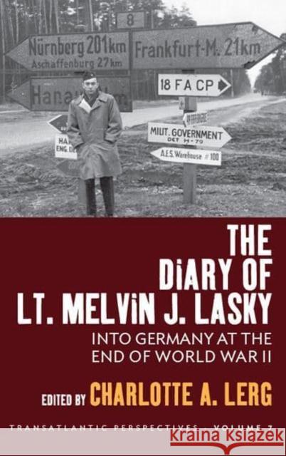 The Diary of Lt. Melvin J. Lasky: Into Germany at the End of World War II Charlotte A. Lerg 9781800736955 Berghahn Books