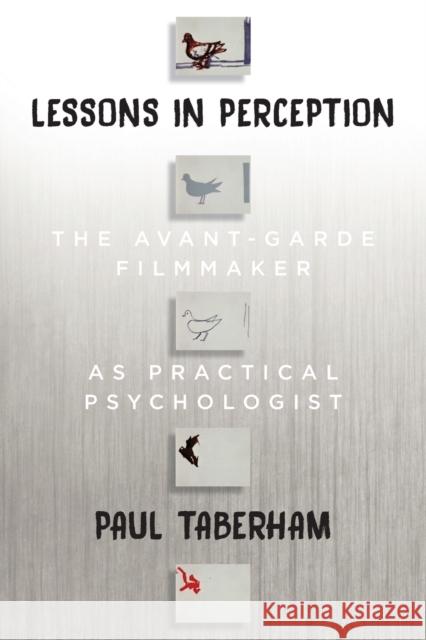 Lessons in Perception: The Avant-Garde Filmmaker as Practical Psychologist Paul Taberham 9781800737242