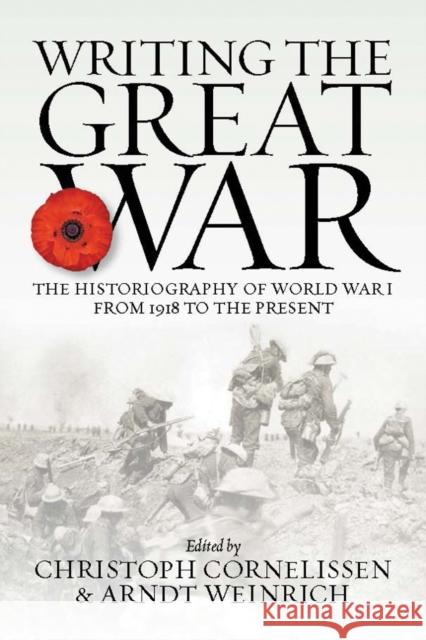 Writing the Great War: The Historiography of World War I from 1918 to the Present Christoph Cornelissen Arndt Weinrich 9781800737273 Berghahn Books