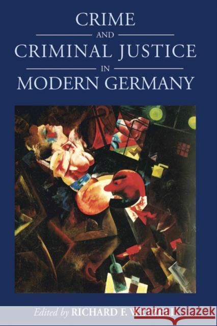 Crime and Criminal Justice in Modern Germany Richard F. Wetzell 9781800737280 Berghahn Books