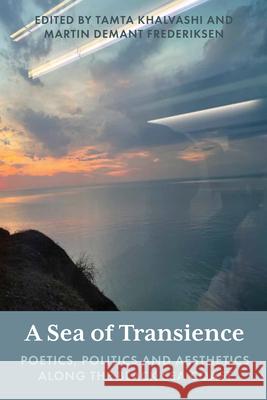 A Sea of Transience: Poetics, Politics and Aesthetics Along the Black Sea Coast Khalvashi, Tamta 9781800737860 Berghahn Books