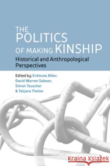 The Politics of Making Kinship: Historical and Anthropological Perspectives Alber, Erdmute 9781800738003