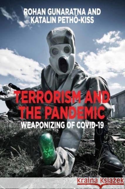 Terrorism and the Pandemic: Weaponizing of Covid-19 Gunaratna, Rohan 9781800738010