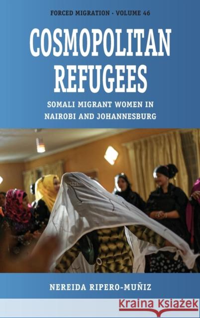 Cosmopolitan Refugees: Somali Migrant Women in Nairobi and Johannesburg Ripero-Muñiz, Nereida 9781800738188 Berghahn Books