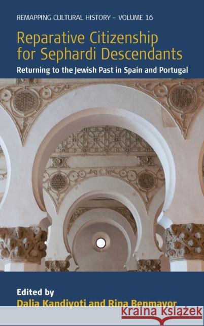 Reparative Citizenship for Sephardi Descendants: Returning to the Jewish Past in Spain and Portugal Kandiyoti, Dalia 9781800738249 Berghahn Books
