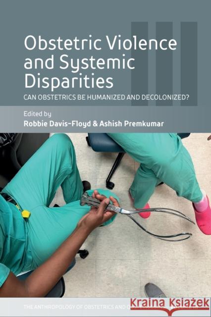 Obstetric Violence and Systemic Disparities: Can Obstetrics Be Humanized and Decolonized?  9781800738362 Berghahn Books