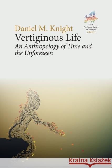 Vertiginous Life: An Anthropology of Time and the Unforeseen Daniel M. Knight 9781800739109