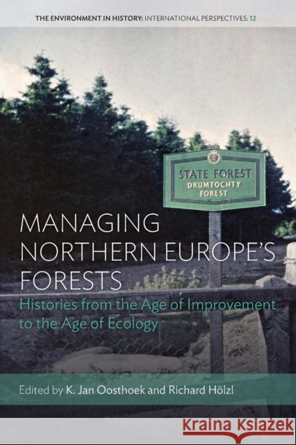 Managing Northern Europe's Forests: Histories from the Age of Improvement to the Age of Ecology Oosthoek, K. Jan 9781800739222