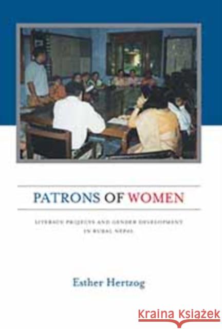 Patrons of Women: Literacy Projects and Gender Development in Rural Nepal Hertzog, Esther 9781800739420 Berghahn Books