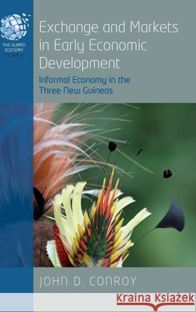 Exchange and Markets in Early Economic Development: Informal Economy in the Three New Guineas John D. Conroy 9781800739680 Berghahn Books