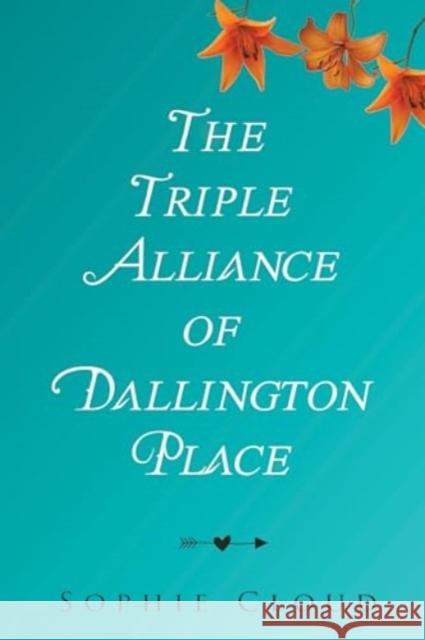 The Triple Alliance of Dallington Place Sophie Cloud 9781800740051 Olympia Publishers