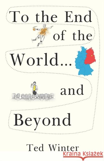 To the End of the World... and Beyond Ted Winter 9781800740068