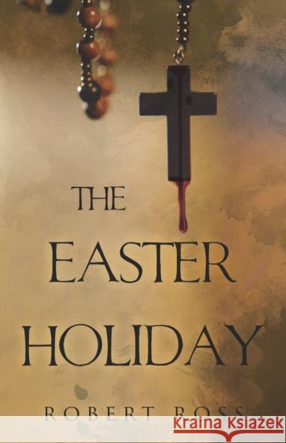 The Easter Holiday Robert Ross 9781800740167